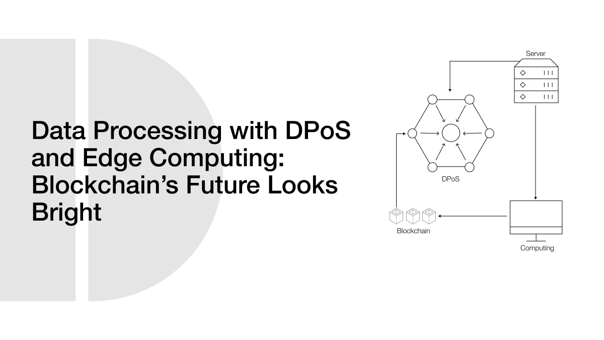 Data Processing with DPoS and Edge Computing: Blockchain’s Future Looks Bright