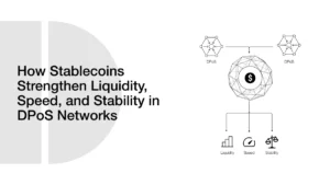 How Stablecoins Strengthen Liquidity, Speed, and Stability in DPoS Networks