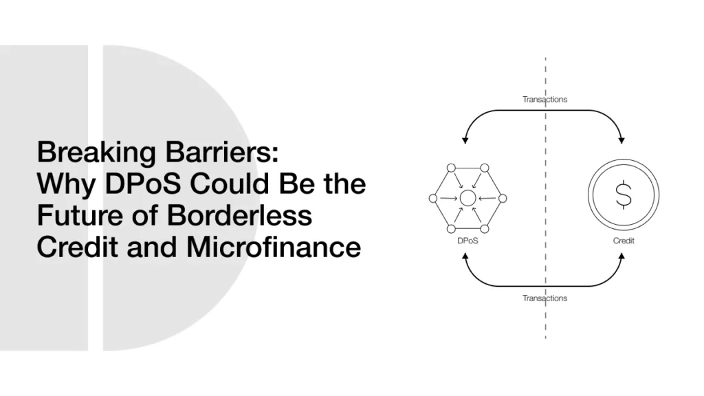 Breaking Barriers: Why DPoS Could Be the Future of Borderless Credit and Microfinance