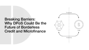 Breaking Barriers: Why DPoS Could Be the Future of Borderless Credit and Microfinance