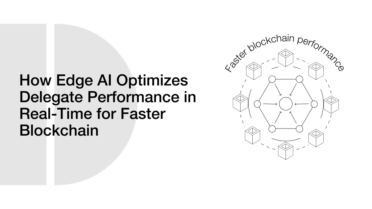 How Edge AI Optimizes Delegate Performance in Real-Time for Faster DPoS Blockchain