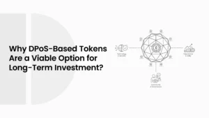 Why DPoS-Based Tokens Are a Viable Option for Long-Term Investment?