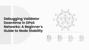Debugging Validator Downtime in DPoS Networks: A Beginner’s Guide to Node Stability