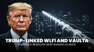 Trump-Linked WLFI, Vaulta Announce Promising $6M Web3 Banking Alliance