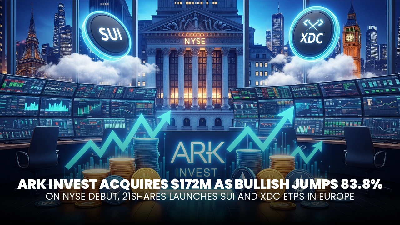 ARK Invest Acquires $172M as Bullish Jumps 83.8% on NYSE Debut, 21Shares Launches SUI and XDC ETPs in Europe
