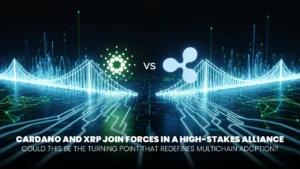 Cardano and XRP Join Forces for Wider Multichain Global Adoption