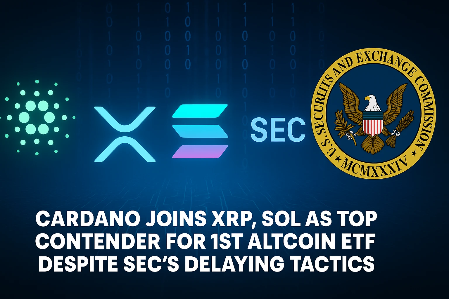 Cardano Joins XRP, SOL as Top Contender for 1st Altcoin ETF Despite SEC’s Delaying Tactics