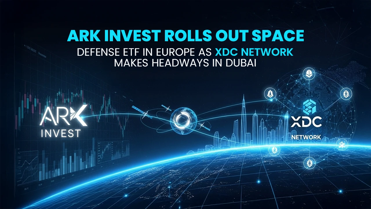 ARK Invest Rolls Out Space-Defense ETF in Europe as XDC Network Makes Headway in Dubai